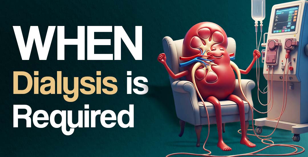 When Dialysis is Required? Early Signs You Shouldn’t Ignore